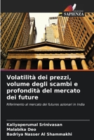 Volatilità dei prezzi, volume degli scambi e profondità del mercato dei future: Riferimento al mercato dei futures azionari in India 6206299643 Book Cover