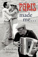 Paris Made Me... 1425122116 Book Cover