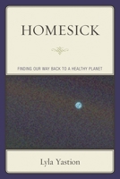 Homesick: Finding Our Way Back to a Healthy Planet 0761870504 Book Cover