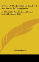 A View of the Relation of Landlord and Tenant in Pennsylvania 1021412236 Book Cover