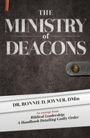 The Ministry of the Deacons : A Handbook Detailing Godly Order 1733746242 Book Cover