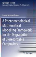 A Phenomenological Mathematical Modelling Framework for the Degradation of Bioresorbable Composites 3030049892 Book Cover
