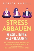 Stress abbauen - Resilienz aufbauen: Mit diesen bewährten Techniken der Stressbewältigung bleiben Sie im Alltag gelassen. Mehr Lebensfreude - weniger Sorgen 1647801672 Book Cover