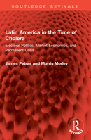 Latin America in the Time of Cholera: Electoral Politics, Market Economics, and Permanent Crisis 1032937475 Book Cover