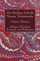 Die Heilige Schrift Neuen Testaments, Volume Thirteen 1498245587 Book Cover