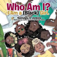 Who Am I? I Am a (Black) Girl. 1543411649 Book Cover
