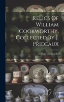 Relics Of William Cookworthy, Collected By J. Prideaux 1021232890 Book Cover