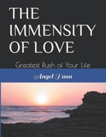THE IMMENSITY OF LOVE: Greatest Rush of Your Life B087HDKML7 Book Cover
