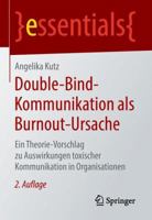 Double-Bind-Kommunikation ALS Burnout-Ursache: Ein Theorie-Vorschlag Zu Auswirkungen Toxischer Kommunikation in Organisationen 3658219165 Book Cover