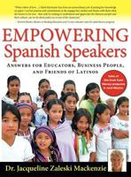Empowering Spanish Speakers - Answers for Educators, Business People, and Friends of Latinos 1936425009 Book Cover