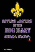 Living and Dying in the Big Easy Circa 1970's 1490543295 Book Cover