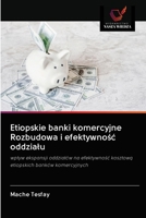 Etiopskie banki komercyjne Rozbudowa i efektywnośc oddzialu 6203129364 Book Cover