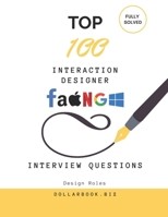 Top 100 Interaction Designer Interview questions: Fully Solved: Demonstrate UX Mastery with Real-World Scenarios (Top 100 Interview Questions: Design Series) B0FK9XS5WT Book Cover