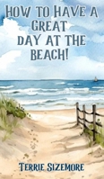 How to Have a Great Day at the Beach 196210107X Book Cover