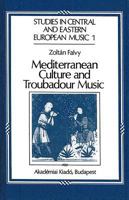 Mediterranean Culture and Troubadour Music (Studies in Central and Eastern European Music, 1) 9630540622 Book Cover