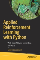 Applied Reinforcement Learning with Python: With Openai Gym, Tensorflow, and Keras 1484251261 Book Cover