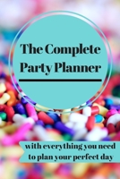 The Complete Party Planner: with everything you'll need to organize your perfect dream day! a 100 Page Party Planning Journal Notebook Party Organizer ... and Planning every detail of your event 1693278510 Book Cover