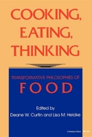 Cooking, Eating, Thinking: Transformative Philosophies of Food 0253207045 Book Cover