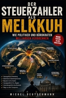„Der Steuerzahler als Melkkuh": Wie Politiker und Bürokraten Milliarden verbrennen (German Edition) B0FP29G84J Book Cover