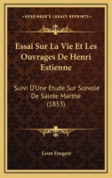 Essai Sur La Vie Et Les Ouvrages De Henri Estienne: Suivi D'Une Etude Sur Scevole De Sainte Marthe (1853) 201925574X Book Cover