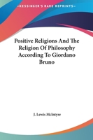 Positive Religions and the Religion of Philosophy According to Giordano Bruno 1417990627 Book Cover