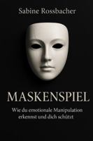 Maskenspiel: Wie du emotionale Manipulation erkennst und dich schützt B0G4L8K9RB Book Cover