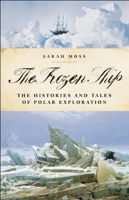 The Frozen Ship: The Histories and Tales of Polar Exploration 1933346205 Book Cover