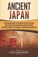 Ancient Japan: A Captivating Guide to the Ancient History of Japan, Their Ancient Civilization, and Japanese Culture, Including Stories of the Samurai, Shōguns, and Zen Masters 179909006X Book Cover