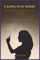 A Long Way Home: My Journey from Heartache to Healing B0CJCSHGT7 Book Cover