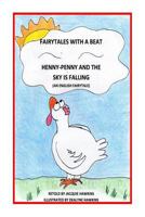 Henny-Penny and the Sky is Falling: This is an English Fairytale retold in rhyme and part of my Fairytales with a Beat colletcion. 1499253494 Book Cover