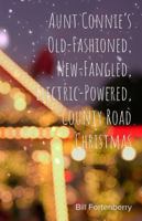 Aunt Connie's Old-Fashioned, New-Fangled, Electric-Powered County Road Christmas B0G1K7Z54Y Book Cover
