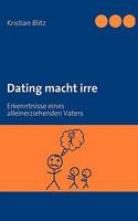 Dating macht irre: Erkenntnisse eines allein erziehenden Vaters 3837012999 Book Cover