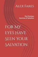 For My Eyes Have Seen Your Salvation: The Christian Doctrine of Salvation (Christian Doctrines) 1541244532 Book Cover