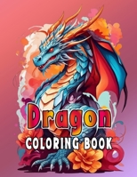 Dragon Coloring Book For Adults and Teens B0CSS27TM1 Book Cover