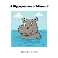 A Hippopotamus in Missouri! B0GGVLW86X Book Cover