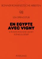 En Egypte Avec Vigny: Le Roman Inachevé l'Almeh. Scènes Du Désert 363156855X Book Cover
