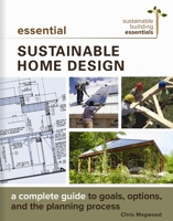 Essential Sustainable Home Design: A Complete Guide to Goals, Options, and the Design Process 0865718504 Book Cover