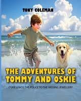 The Adventures of "Tommy and Oskie": Oskie Leads the Police to the Missing Jewellery 1917640331 Book Cover