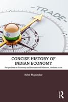 Concise History of Indian Economy: Perspectives on Economy and International Relations 1600s to 2020s 1032630590 Book Cover