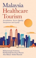 Malaysia Healthcare Tourism: Accreditation, Service Quality, Satisfaction and Loyalty 1543756514 Book Cover