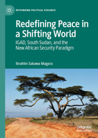 Redefining Peace in a Shifting World: IGAD, South Sudan, and the New African Security Paradigm (Rethinking Political Violence) 3031964012 Book Cover
