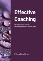 Effective Coaching: The Hutchinson's Guide to Developing Coaching Skills 1291296751 Book Cover