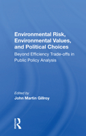 Environmental Risk, Environmental Values, And Political Choices: Beyond Efficiency Tradeoffs In Public Policy Analysis 0367165996 Book Cover