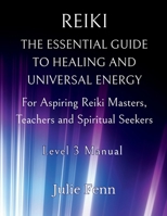 Reiki: The Essential Guide to Healing and Universal Energy for Aspiring Reiki Masters, Teachers and Spiritual Seekers: Level 3 Manual B0DV9LMZ7P Book Cover