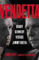 Vendetta: Bobby Kennedy Versus Jimmy Hoffa 0316067423 Book Cover