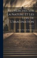 Recherches Sur La Nature Et Les Lois De L'imagination; Volume 1 0270746013 Book Cover