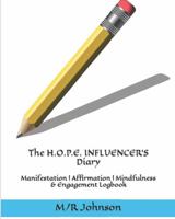 The H.O.P.E. INFLUENCER'S Diary: Manifestation | Affirmation | Mindfulness | & Engagement Logbook 1733505989 Book Cover