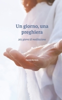 Un giorno, una preghiera: 365 giorni di meditazione (Italian Edition) B0GCHZGLVT Book Cover