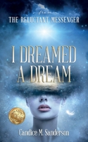 From the Reluctant Messenger: I Dreamed a Dream B0CCCN5WXM Book Cover