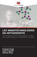 LES NANOTECHNOLOGIES EN ORTHODONTIE: "Faire progresser les soins orthodontiques : L'impact des nanotechnologies sur le traitement et l'innovation" (French Edition) 6203900311 Book Cover
